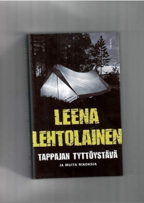 LEENA LEHTOLAINEN: Tappajan tyttöystävä ja muita rikoksia
