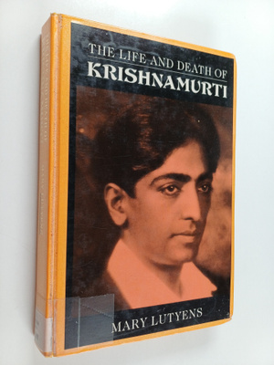Mary Lutyens : The life and death of Krishnamurti