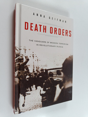Anna Geifman : Death orders : the vanguard of modern terr...