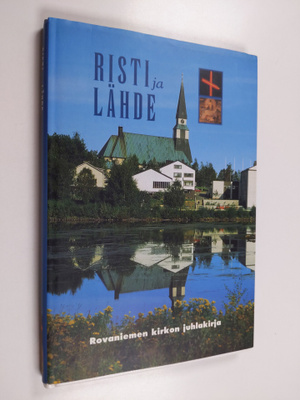 Risti ja lähde : Rovaniemen kirkon juhlakirja