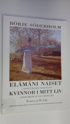 Börje Söderholm : Elämäni naiset : lähihistorian naisenku...