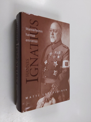 Matti Lappalainen : Hannes Ignatius : Mannerheimin harmaa...