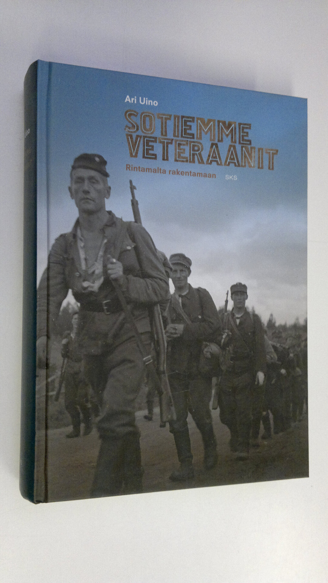 Ari Uino : Sotiemme veteraanit : rintamalta rakentamaan