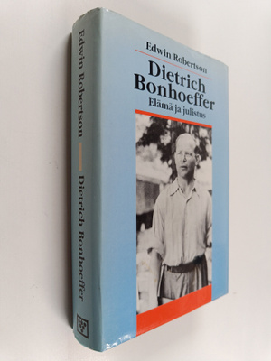 Edwin Robertson : Dietrich Bonhoeffer : elämä ja julistus