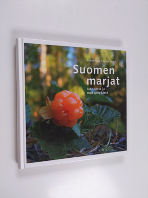 Anneli Pulsa : Suomen marjat luonnossa ja ruokapöydässä