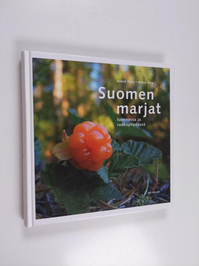 Anneli Pulsa : Suomen marjat luonnossa ja ruokapöydässä