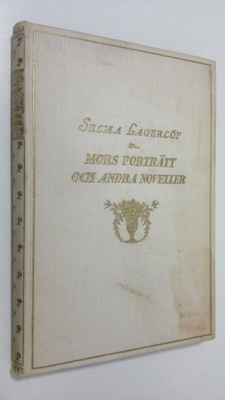 Selma Lagerlöf : Mors porträtt : och andra berättelser