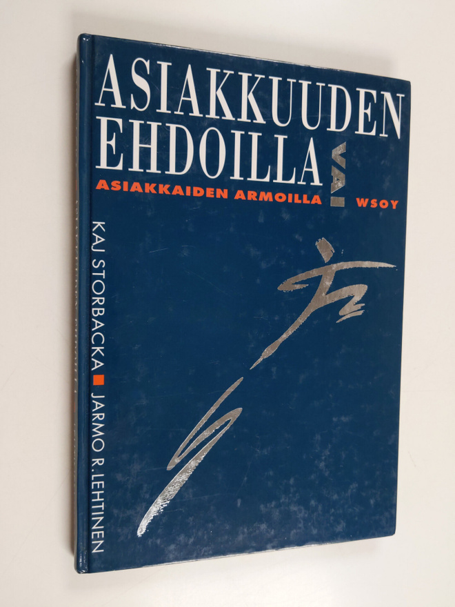 Kaj Storbacka : Asiakkuuden ehdoilla vai asiakkaiden armo...