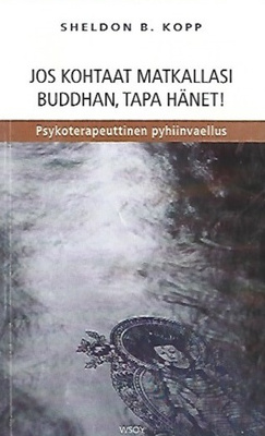 Sheldon B. Kopp: Jos kohtaat buddhan, tapa hänet!