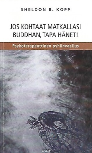 Sheldon B. Kopp: Jos kohtaat buddhan, tapa hänet!