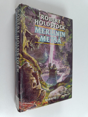 Robert Holdstock : Merlinin metsä, tai, Magian näky