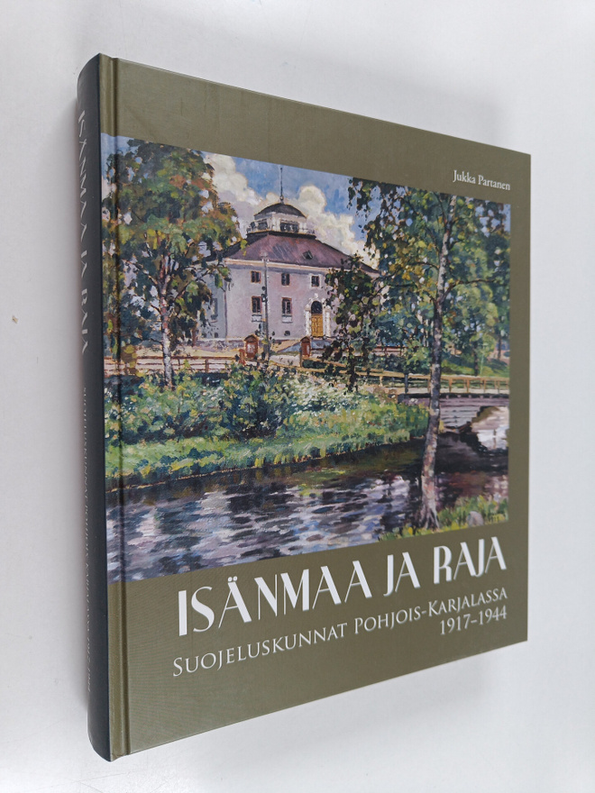 Jukka Partanen : Isänmaa ja raja : suojeluskunnat Pohjois...