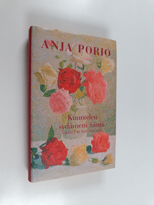Anja Porio : Kuuntelen sydämeni ääntä : valitut runot 197...