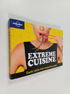 Extreme Cuisine: Exotic tastes from around the world