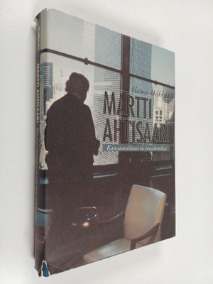 Hannu Heikkilä : Martti Ahtisaari : kansainvälinen tie pr...