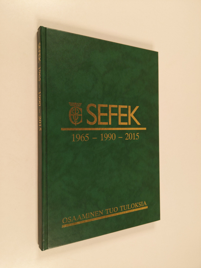 SEFEK 1965-1990-2015 : osaaminen tuo tuloksia