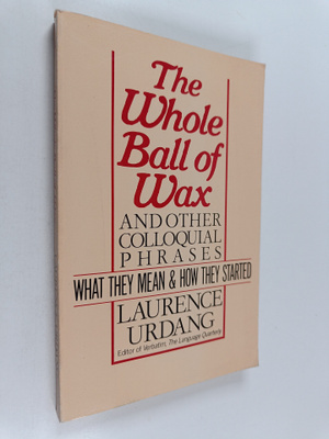 Laurence Urdang : The Whole Ball of Wax and Other Colloqu...