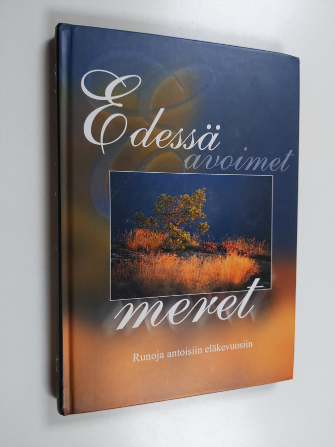 Edessä avoimet meret : runoja antoisiin eläkevuosiin