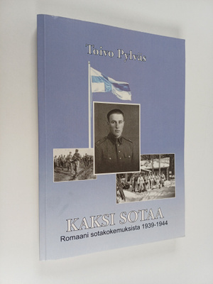 Toivo Pylväs : Kaksi sotaa : romaani sotakokemuksista 193...