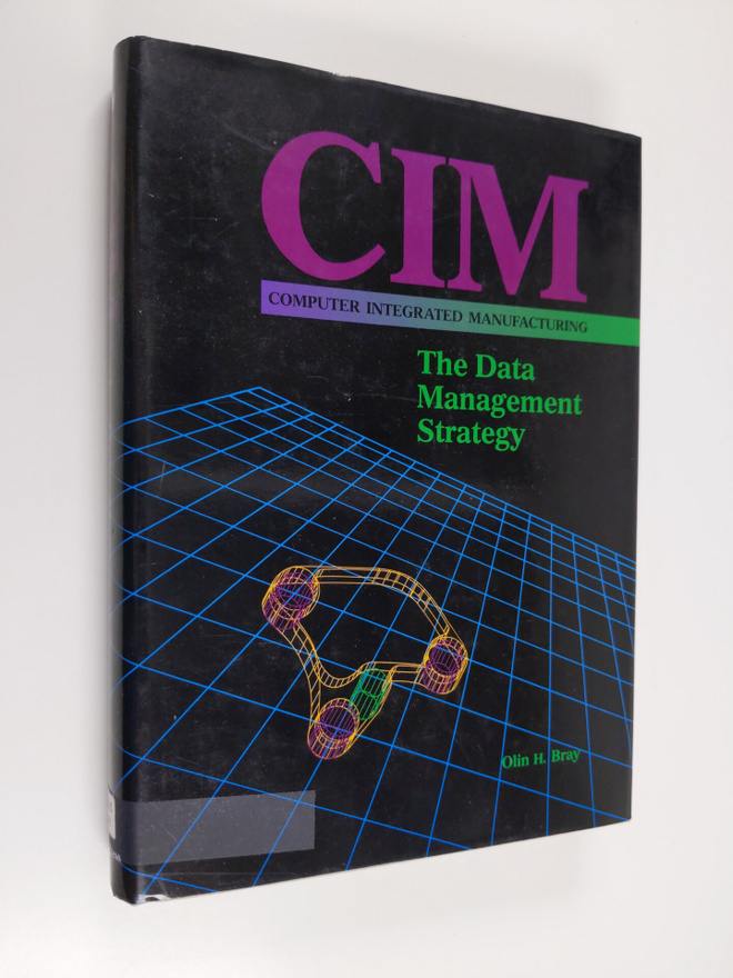 Olin H. Bray : Computer integrated manufacturing : the da...
