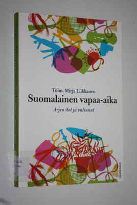 Mirja (toim.) Liikkanen : Suomalainen vapaa-aika : arjen ...