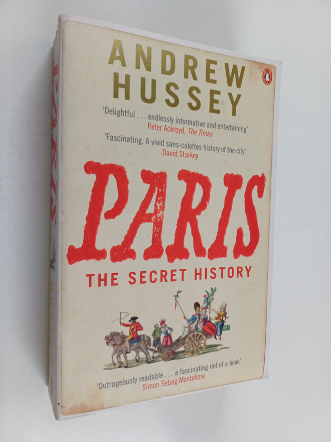 Andrew Hussey : Paris : the secret history