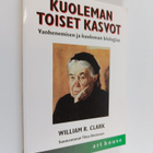 William R. Clark : Kuoleman toiset kasvot : vanhenemisen ... - pikkukuva 1