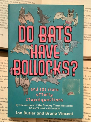 Do Bats Have Bollocks? And 101 More Utterly Stupid Questions