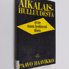 Paavo Haavikko : Aikalaishulluudesta : arvio maan henkise... - pikkukuva 1