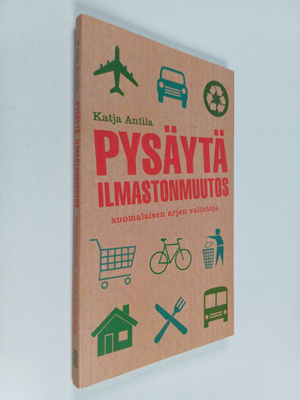 Katja Antila : Pysäytä ilmastonmuutos : suomalaisen arjen...