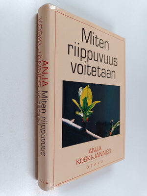 Anja Koski-Jännes : Miten riippuvuus voitetaan