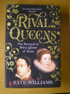 Kate Williams: Rival Queens - The Betrayal of Mary, Queen of
