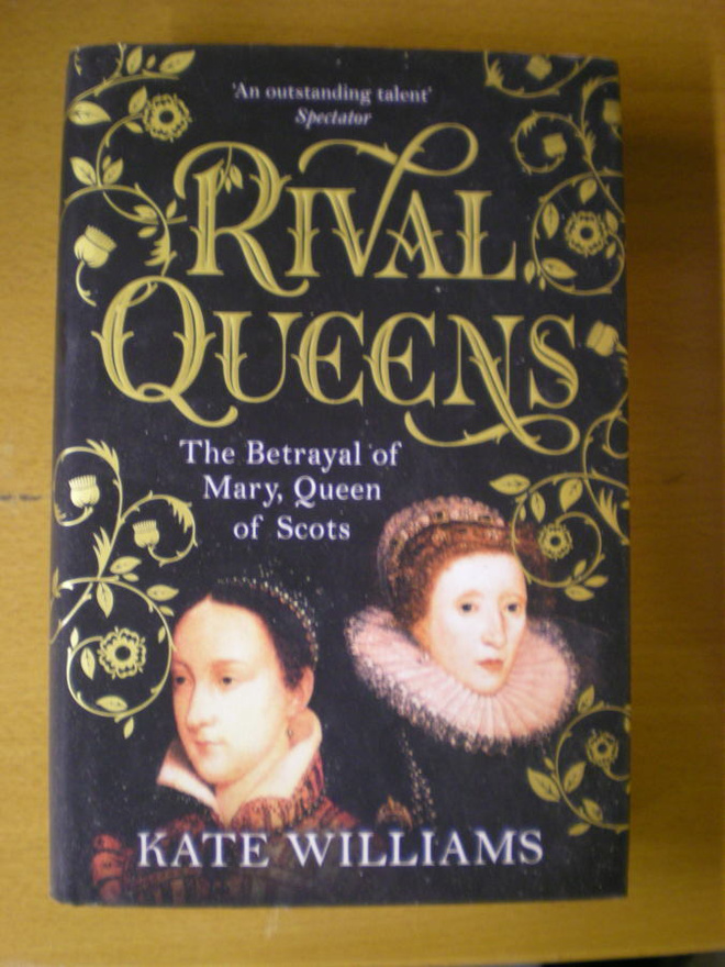 Kate Williams: Rival Queens - The Betrayal of Mary, Queen of