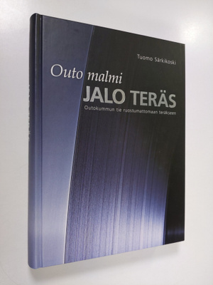 Tuomo Särkikoski : Outo malmi - jalo teräs : Outokummun t...
