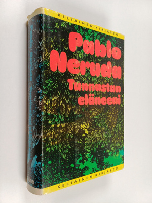 Pablo Neruda : Tunnustan eläneeni : muistelmat