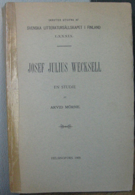 Arvid Mörne: Josef Julius Wecksell - En studie. 290 s.