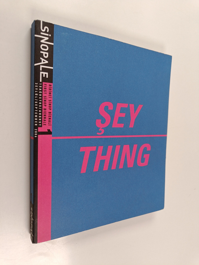 Sey -Thing : Birinci Uluslararasi Sinop Bienali katalogu,...