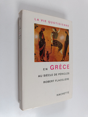 Robert Flaceliere : En Grece : Au siecle de pericles