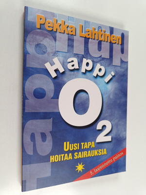 Pekka Lahtinen : Happi O2 : Uusi tapa hoitaa sairauksia