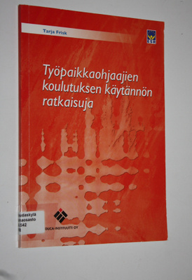 Tarja Frisk : Työpaikkaohjaajien koulutuksen käytännön ra...