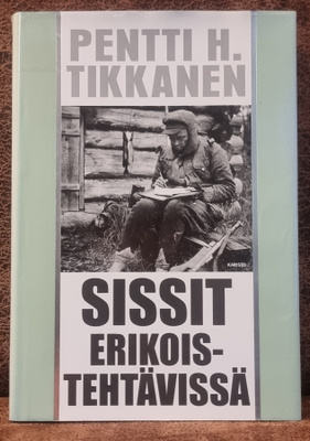 Pentti H.Tikkanen: Sissit erikoistehtävissä
