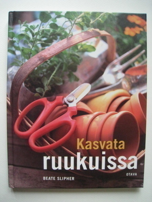 Kasvata ruukuissa Beate Slipher puutarhakirja