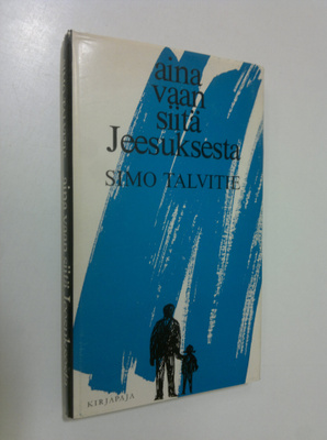 Simo Talvitie : Aina vaan siitä Jeesuksesta