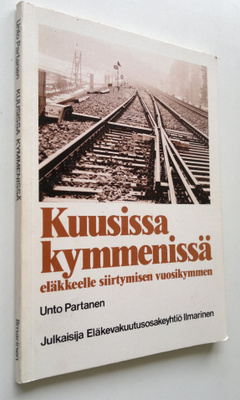 Unto Partanen : Kuusissa kymmenissä : eläkkeelle siirtymi...