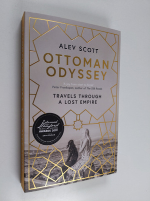 Alev Scott : Ottoman Odyssey - Travels Through a Lost Empire