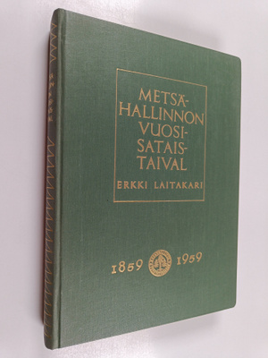 Erkki Laitakari : Metsähallinnon vuosisataistaival : 1859...