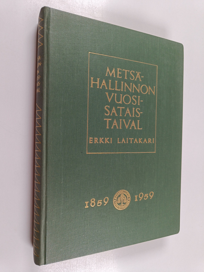 Erkki Laitakari : Metsähallinnon vuosisataistaival : 1859...