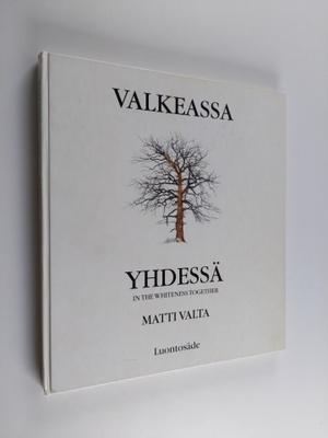 Matti Valta : Valkeassa yhdessä = In the  Whiteness Together