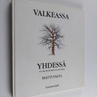 Matti Valta : Valkeassa yhdessä = In the  Whiteness Together - pikkukuva 1