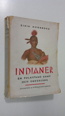 Eirik Hornborg : Indianer : en folkstams kamp och undergång
